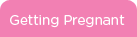 Getting Pregnant
